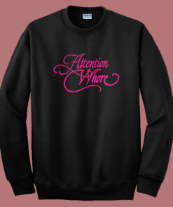 Attention Whore Typography Sweatshirt Attention Whore Typography Sweatshirt