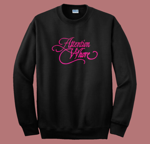 Attention Whore Typography Sweatshirt