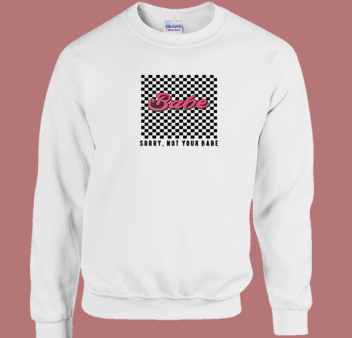 Babe Sorry Not Your Babe 80s Sweatshirt