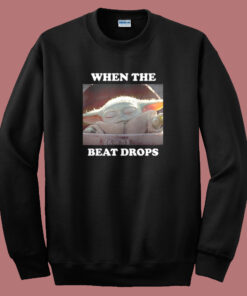Baby Yoda When The Beat Drops Sweatshirt Baby Yoda When The Beat Drops Sweatshirt