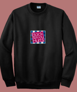 Back And Body Hurts 80s Sweatshirt Back And Body Hurts 80s Sweatshirt