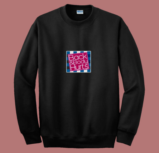 Back And Body Hurts 80s Sweatshirt