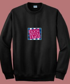 Back And Body Hurts 80s Sweatshirt