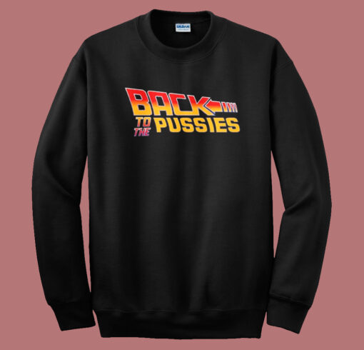 Back To The Pussies Sweatshirt