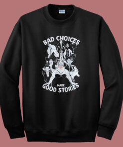 Bad Choices Make Good Stories Sweatshirt Bad Choices Make Good Stories Sweatshirt