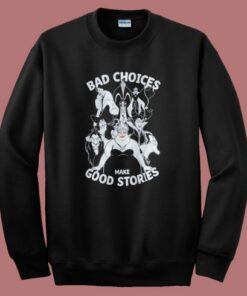 Bad Choices Make Good Stories Sweatshirt