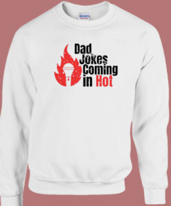 Bad Jokes Coming In Hot Sweatshirt 1