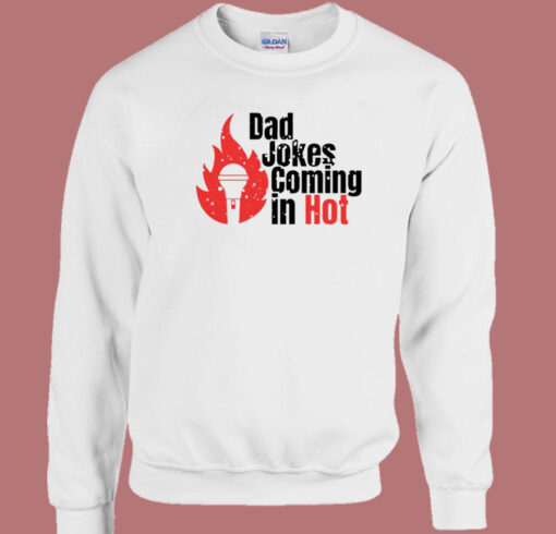 Bad Jokes Coming In Hot Sweatshirt