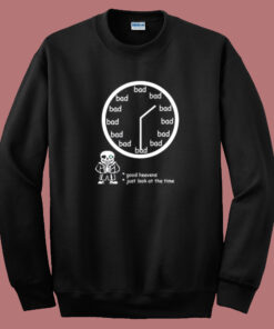 Bad Time OClock Sweatshirt Bad Time OClock Sweatshirt