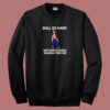 Ball So Hard Sweatshirt