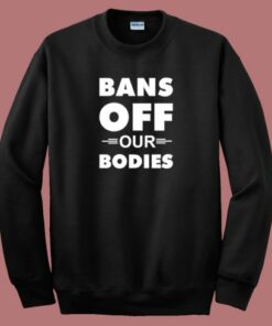 Bans Off Our Bodies Sweatshirt