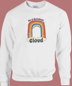 Be A Rainbow In Someone Cloud Sweatshirt 1
