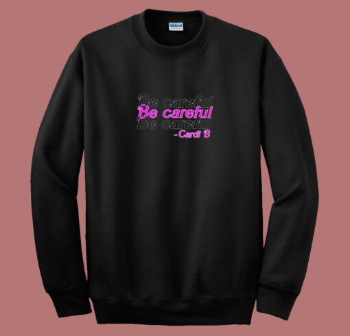 Be Careful Cardi B 80s Sweatshirt