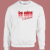 Be Mine Valentine 80s Sweatshirt