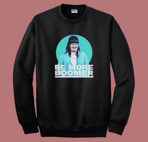 Be More Boomer on Wentworth Sweatshirt