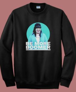 Be More Boomer on Wentworth Sweatshirt