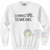 Beautiful Day To Save Live Sweatshirt