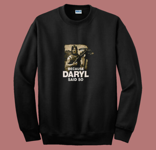 Because Daryl Said So Walking Dead 80s Sweatshirt