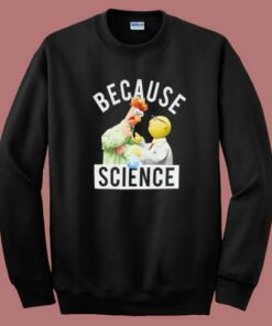 Because Science Muppets Sweatshirt
