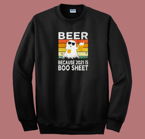 Beer Because 2021 Is Boo 80s Sweatshirt