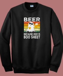 Beer Because 2021 Is Boo 80s Sweatshirt