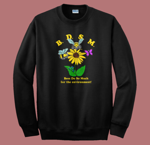 Bees Do So Much For The Environment Sweatshirt