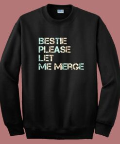 Bestie Please Let Me Merge Sweatshirt