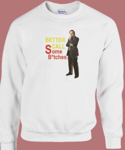 Better Call Some Bitches Sweatshirt