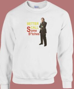Better Call Some Bitches Sweatshirt
