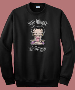 Betty Boop Let That Shit Go 80s Sweatshirt Betty Boop Let That Shit Go 80s Sweatshirt