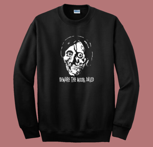 Beware The Moon David Sweatshirt