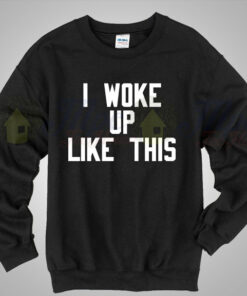 Beyonce I Woke Up Like This Lyric Sweatshirt Beyonce I Woke Up Like This Lyric Sweatshirt