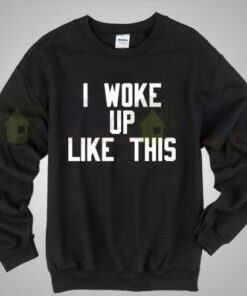 Beyonce I Woke Up Like This Lyric Sweatshirt