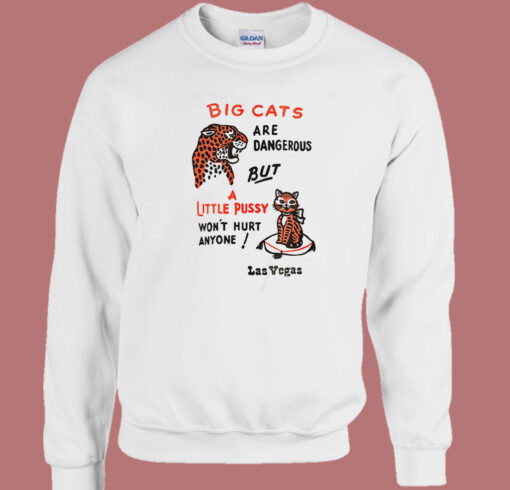 Big Cats Are Dangerous Funny Sweatshirt