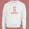 Big D Energy Funny Sweatshirt