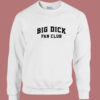 Big Dick Fan Club Sweatshirt