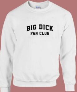Big Dick Fan Club Sweatshirt Big Dick Fan Club Sweatshirt