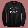 Biscuits N Porn Sweatshirt