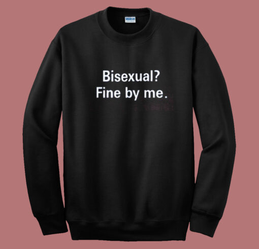 Bisexual Fine By Me Sweatshirt On Sale