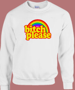 Bitch Please Rainbow Sweatshirt 1