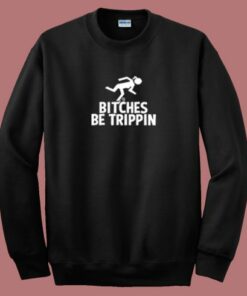 Bitches Be Trippin 80s Sweatshirt