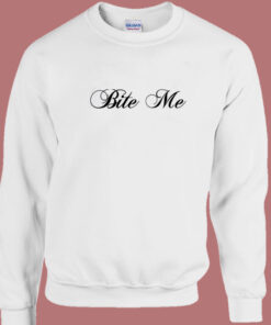 Bite Me Funny Sweatshirt 1