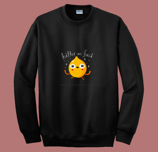 Bitter As Fuck 80s Sweatshirt