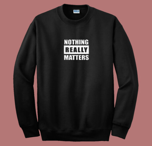 Blm Parody Nothing Really Matters 80s Sweatshirt