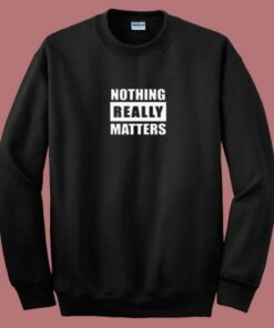 Blm Parody Nothing Really Matters 80s Sweatshirt