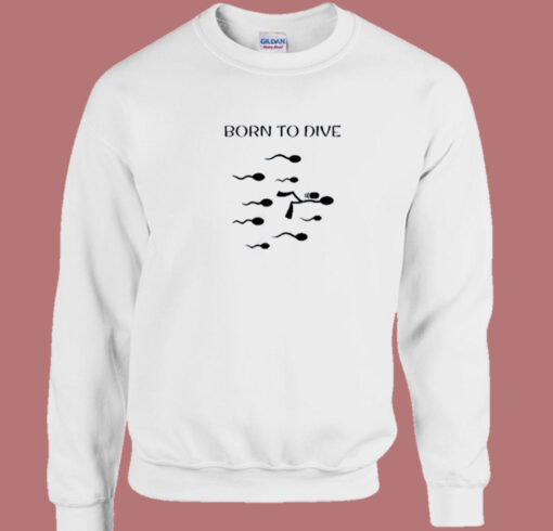 Born To Dive Scuba Diving 80s Sweatshirt