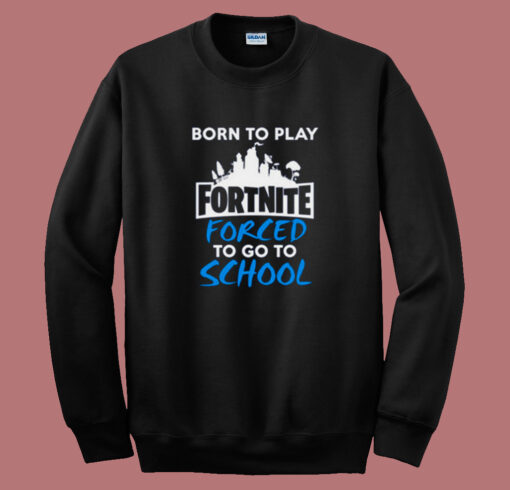 Born To Play Fortnite Sweatshirt