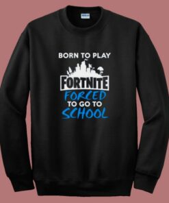 Born To Play Fortnite Sweatshirt