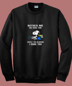 Bother Me One More Time While I’m Reading I Dare You Snoopy 80s Sweatshirt