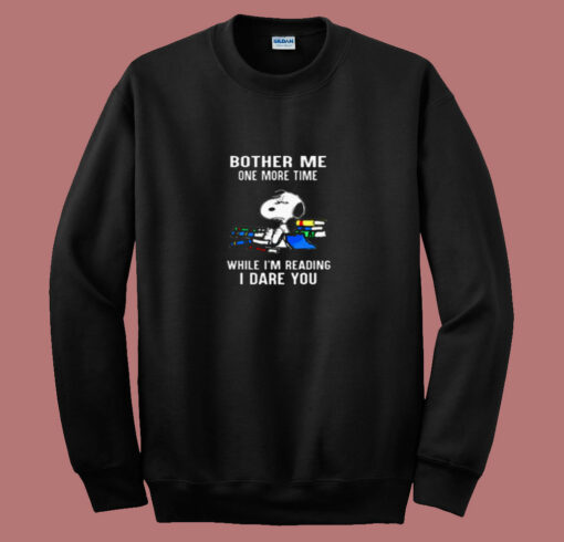 Bother Me One More Time While I’m Reading I Dare You Snoopy 80s Sweatshirt